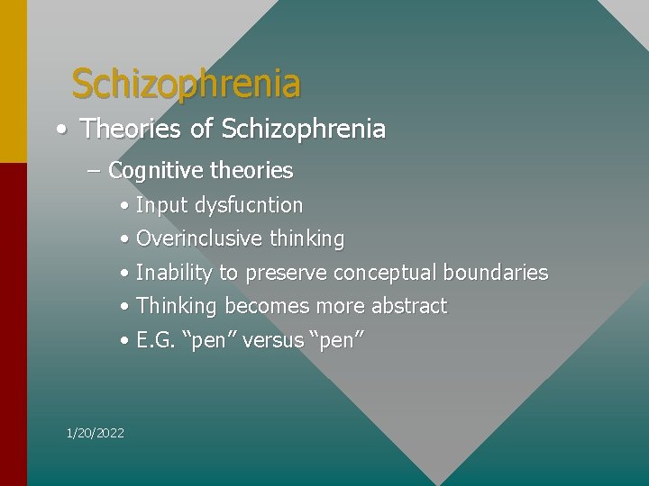 Schizophrenia • Theories of Schizophrenia – Cognitive theories • Input dysfucntion • Overinclusive thinking