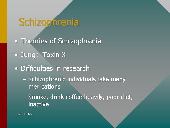 Schizophrenia • Theories of Schizophrenia • Jung: Toxin X • Difficulties in research –