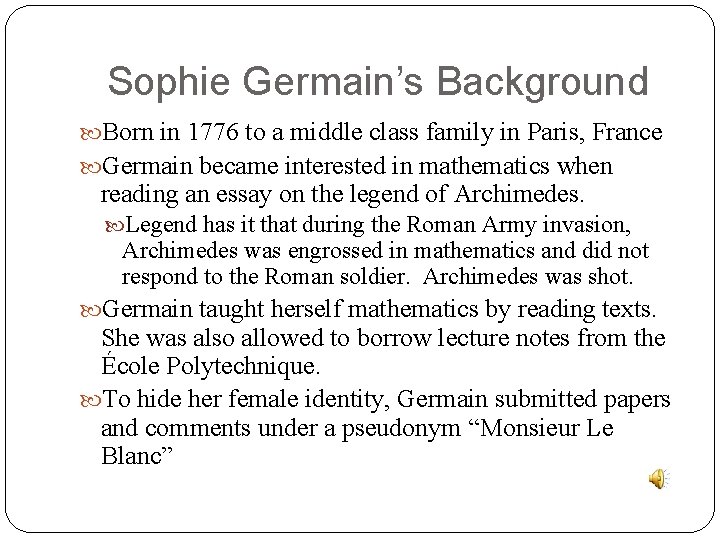 Sophie Germain’s Background Born in 1776 to a middle class family in Paris, France