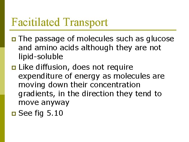 Facitilated Transport The passage of molecules such as glucose and amino acids although they