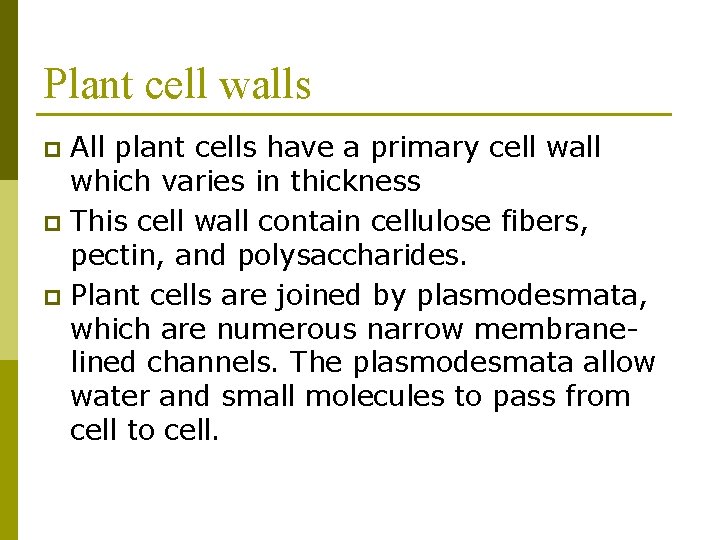 Plant cell walls All plant cells have a primary cell wall which varies in