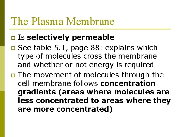 The Plasma Membrane Is selectively permeable p See table 5. 1, page 88: explains