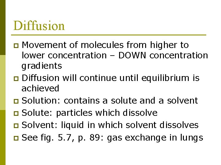 Diffusion Movement of molecules from higher to lower concentration – DOWN concentration gradients p