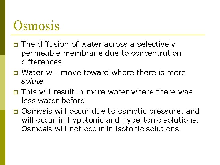 Osmosis p p The diffusion of water across a selectively permeable membrane due to