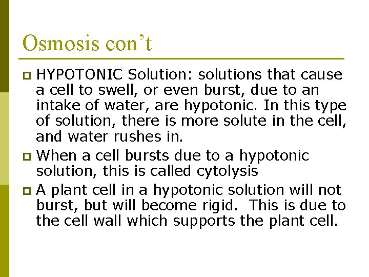 Osmosis con’t HYPOTONIC Solution: solutions that cause a cell to swell, or even burst,