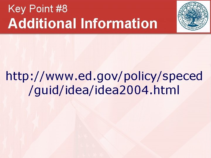 Key Point #8 Additional Information http: //www. ed. gov/policy/speced /guid/idea 2004. html 