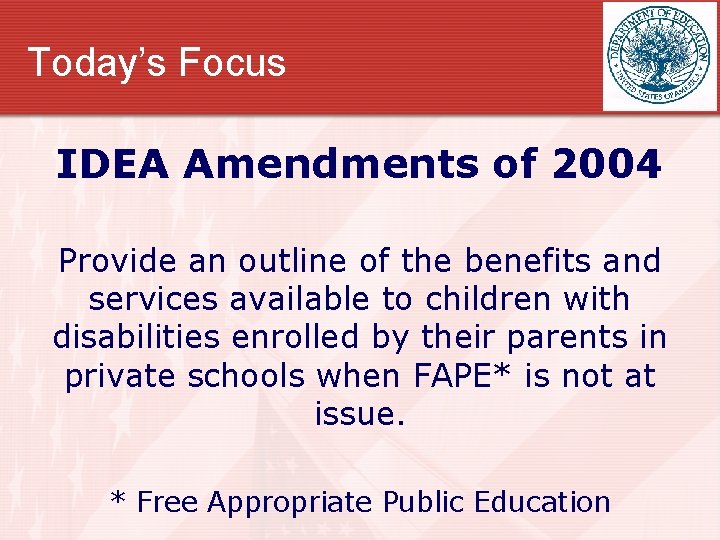 Today’s Focus IDEA Amendments of 2004 Provide an outline of the benefits and services