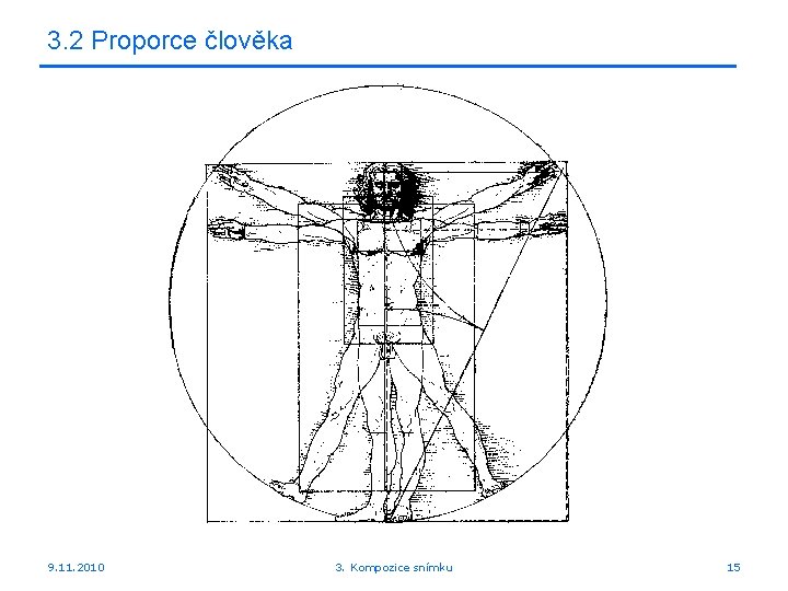 3. 2 Proporce člověka 9. 11. 2010 3. Kompozice snímku 15 