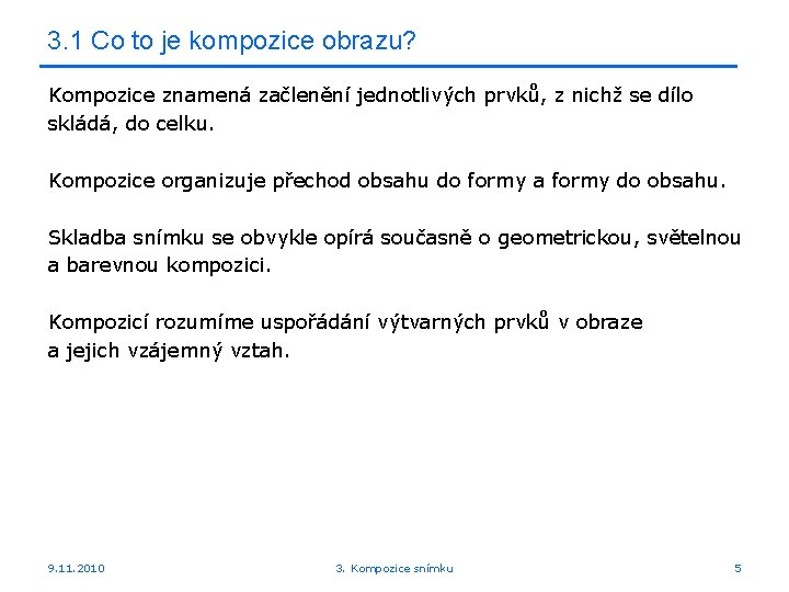 3. 1 Co to je kompozice obrazu? Kompozice znamená začlenění jednotlivých prvků, z nichž