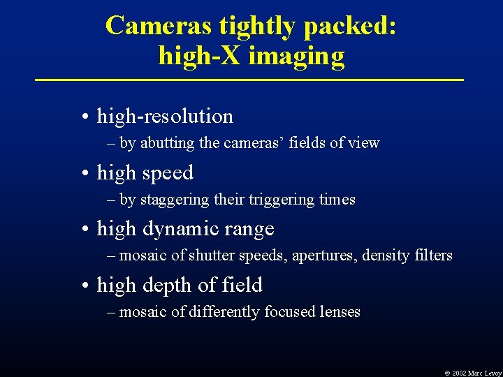 Cameras tightly packed: high-X imaging • high-resolution – by abutting the cameras’ fields of