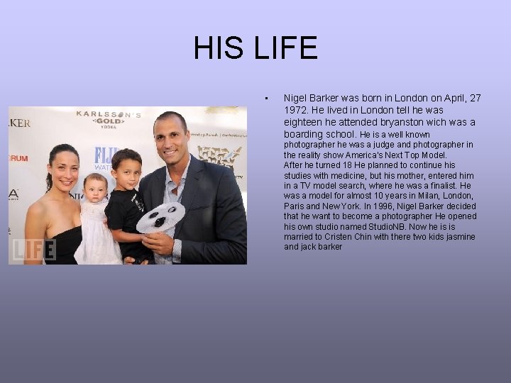 HIS LIFE • Nigel Barker was born in London on April, 27 1972. He