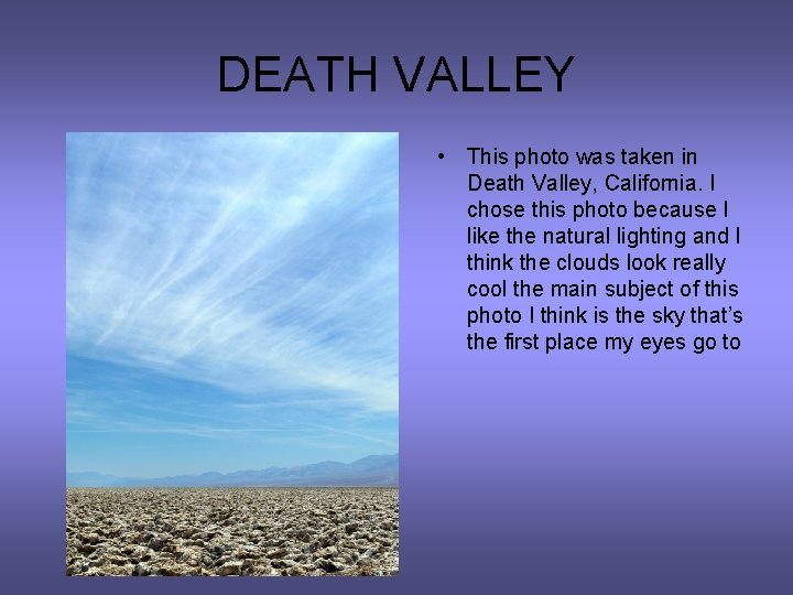 DEATH VALLEY • This photo was taken in Death Valley, California. I chose this