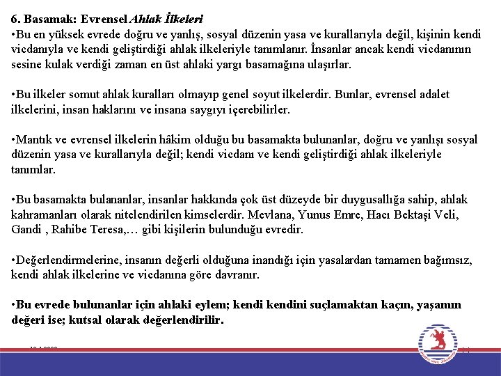 6. Basamak: Evrensel Ahlak İlkeleri • Bu en yüksek evrede doğru ve yanlış, sosyal
