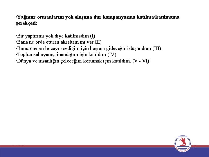  • Yağmur ormanlarını yok oluşuna dur kampanyasına katılma/katılmama gerekçesi; • Bir yaptırımı yok