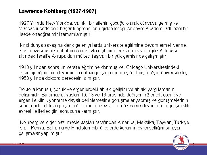  Lawrence Kohlberg (1927 -1987) 1927 Yılında New York’da, varlıklı bir ailenin çocuğu olarak