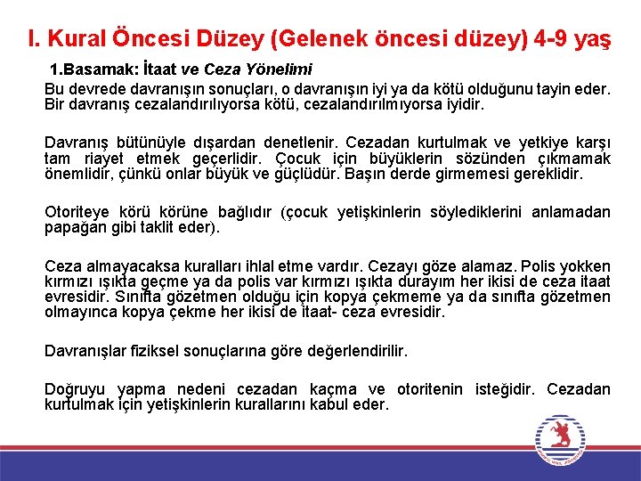 I. Kural Öncesi Düzey (Gelenek öncesi düzey) 4 -9 yaş • 1. Basamak: İtaat