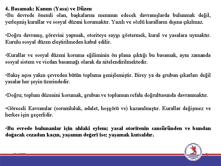 4. Basamak: Kanun (Yasa) ve Düzen • Bu devrede önemli olan, başkalarını memnun edecek