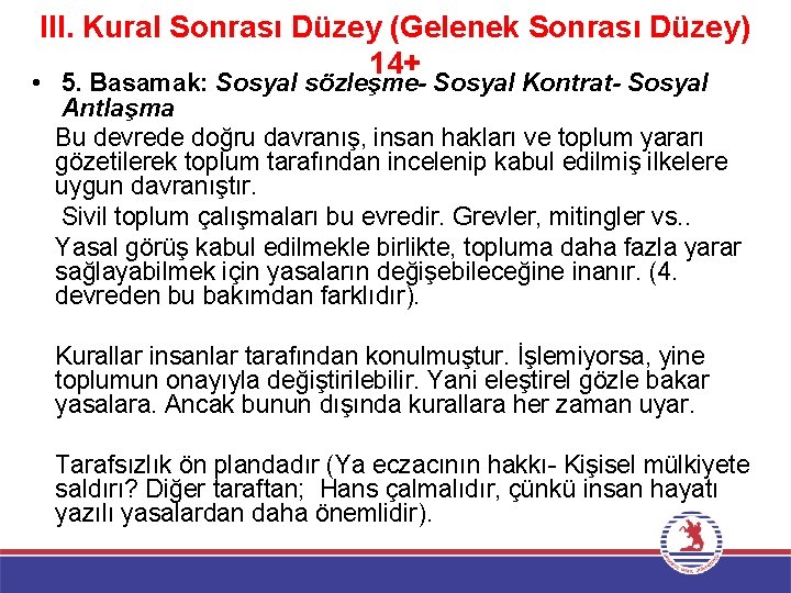 III. Kural Sonrası Düzey (Gelenek Sonrası Düzey) 14+ • 5. Basamak: Sosyal sözleşme- Sosyal