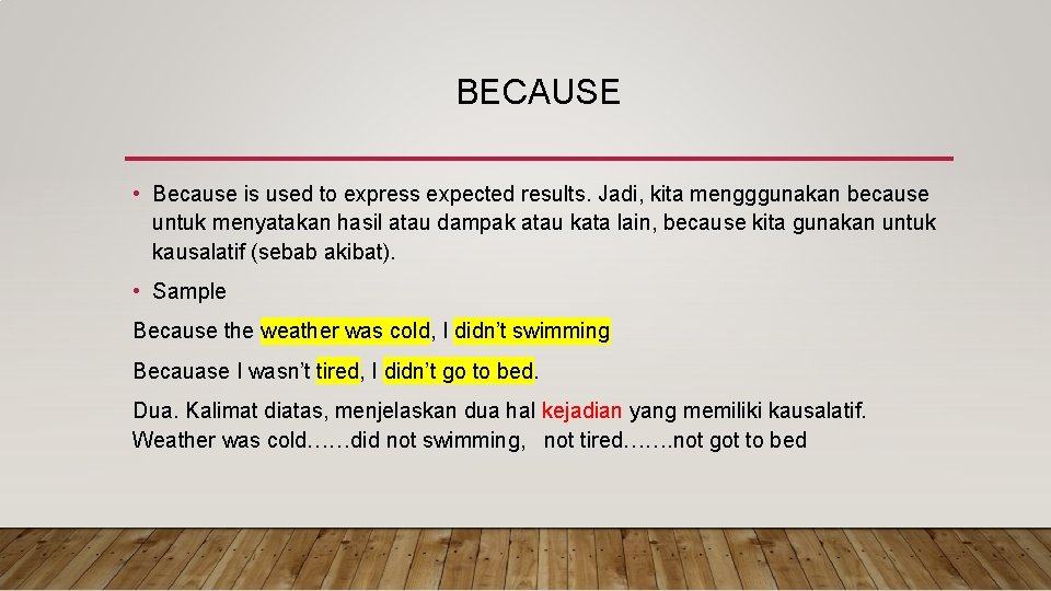 BECAUSE • Because is used to express expected results. Jadi, kita mengggunakan because untuk