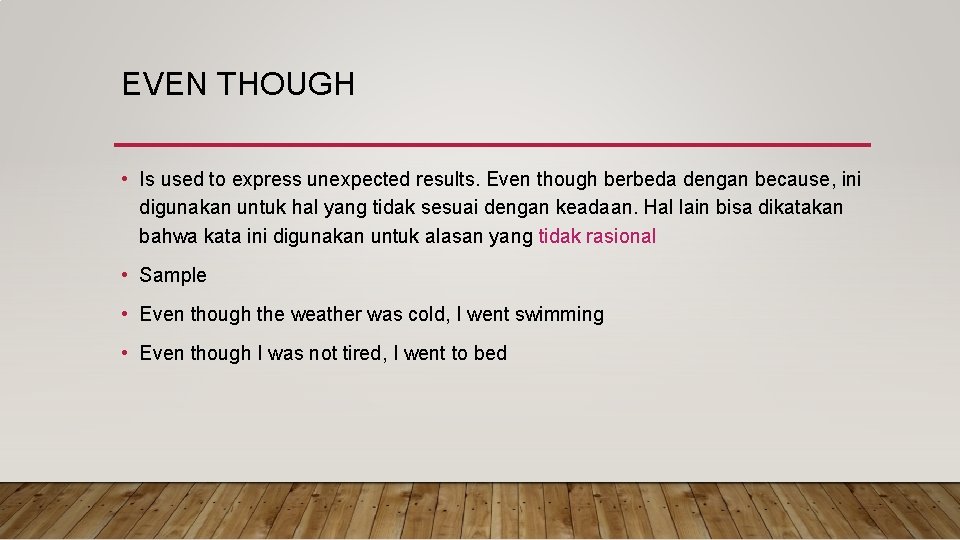 EVEN THOUGH • Is used to express unexpected results. Even though berbeda dengan because,