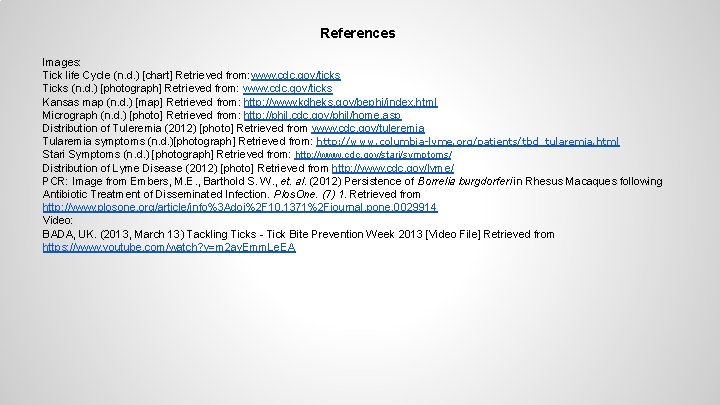 References Images: Tick life Cycle (n. d. ) [chart] Retrieved from: www. cdc. gov/ticks