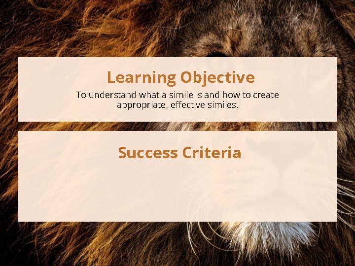 Learning Objective To understand what a simile is and how to create appropriate, effective