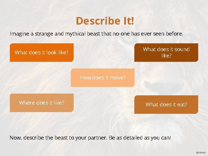 Describe It! Imagine a strange and mythical beast that no-one has ever seen before.