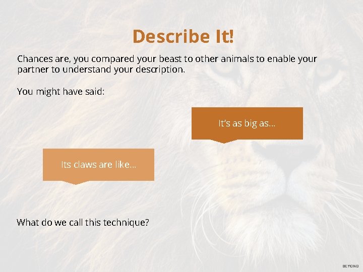 Describe It! Chances are, you compared your beast to other animals to enable your