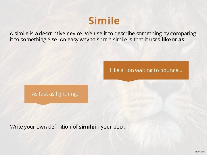Simile A simile is a descriptive device. We use it to describe something by