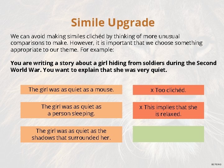 Simile Upgrade We can avoid making similes clichéd by thinking of more unusual comparisons