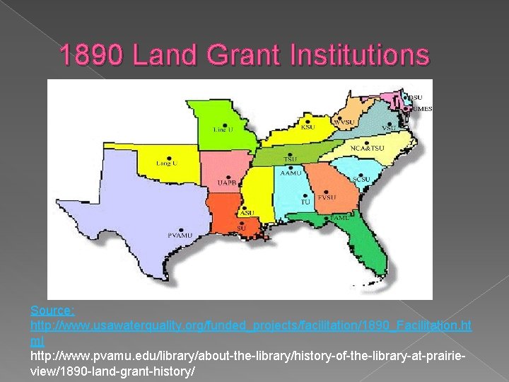 1890 Land Grant Institutions Source: http: //www. usawaterquality. org/funded_projects/facilitation/1890_Facilitation. ht ml http: //www. pvamu.