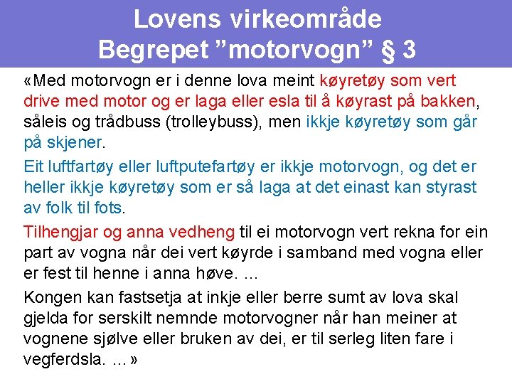 Lovens virkeområde Begrepet ”motorvogn” § 3 «Med motorvogn er i denne lova meint køyretøy