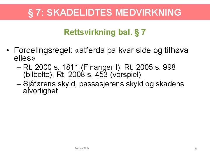 § 7: SKADELIDTES MEDVIRKNING Rettsvirkning bal. § 7 • Fordelingsregel: «åtferda på kvar side