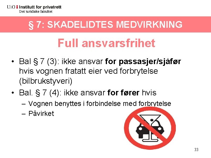 § 7: SKADELIDTES MEDVIRKNING Full ansvarsfrihet • Bal § 7 (3): ikke ansvar for