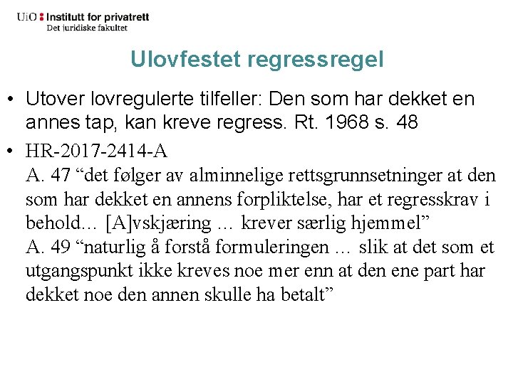 Ulovfestet regressregel • Utover lovregulerte tilfeller: Den som har dekket en annes tap, kan