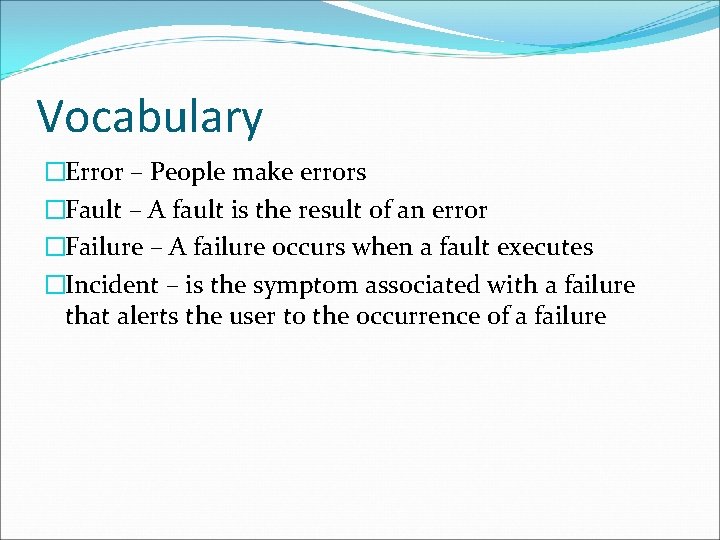 Vocabulary �Error – People make errors �Fault – A fault is the result of