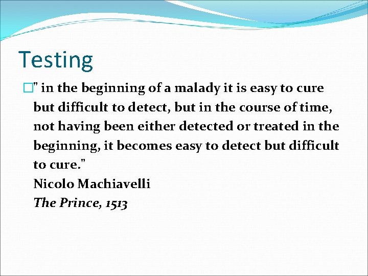 Testing �" in the beginning of a malady it is easy to cure but