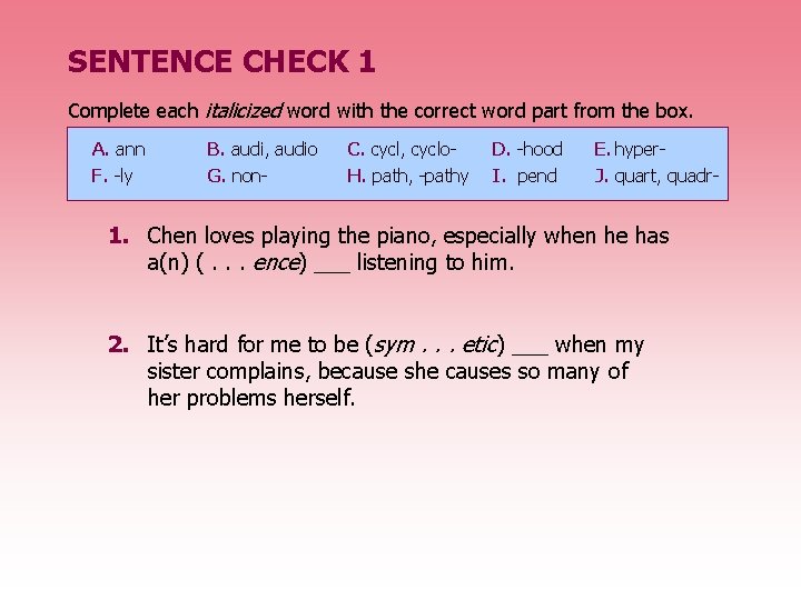 SENTENCE CHECK 1 Complete each italicized word with the correct word part from the