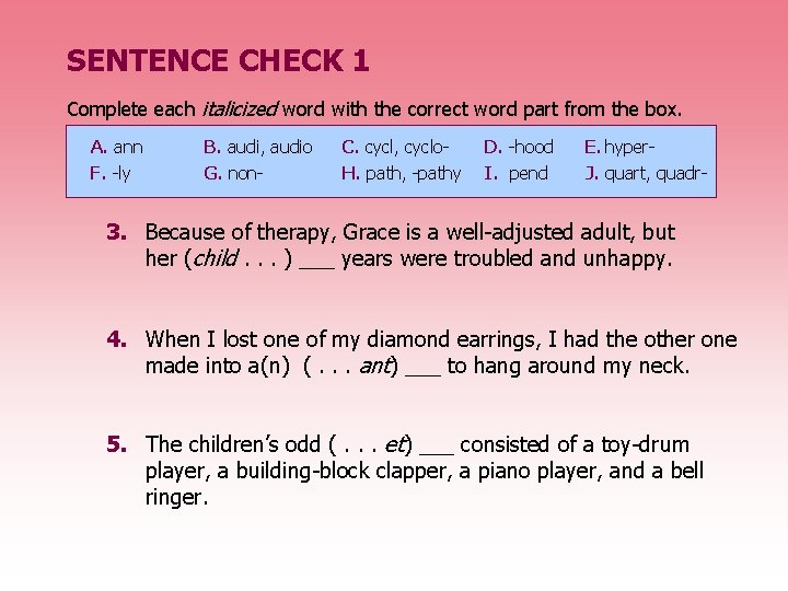 SENTENCE CHECK 1 Complete each italicized word with the correct word part from the