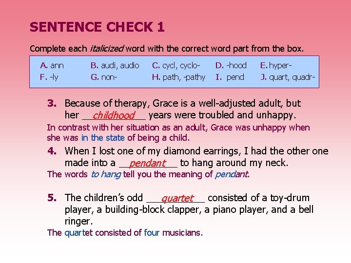 SENTENCE CHECK 1 Complete each italicized word with the correct word part from the