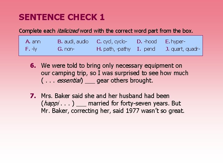 SENTENCE CHECK 1 Complete each italicized word with the correct word part from the