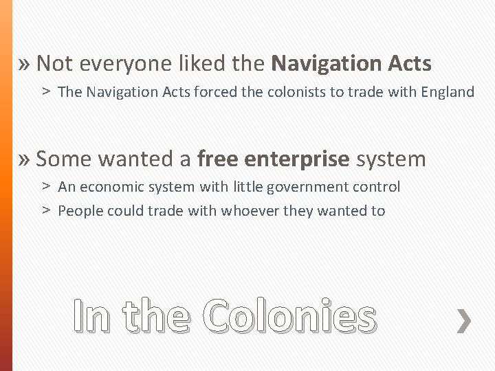 » Not everyone liked the Navigation Acts ˃ The Navigation Acts forced the colonists
