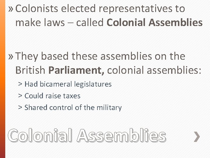 » Colonists elected representatives to make laws – called Colonial Assemblies » They based