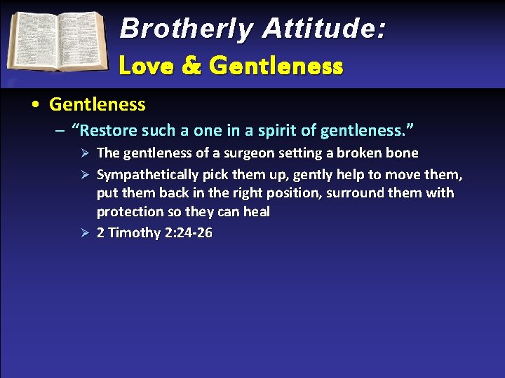 Brotherly Attitude: Love & Gentleness • Gentleness – “Restore such a one in a