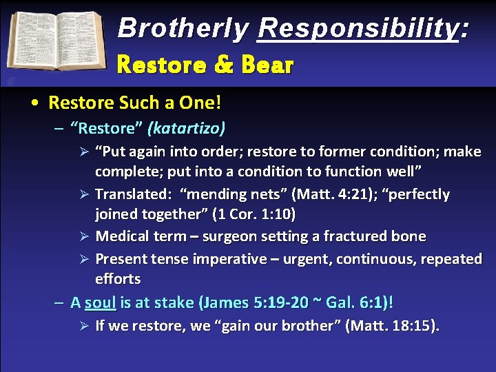 Brotherly Responsibility: Restore & Bear • Restore Such a One! – “Restore” (katartizo) “Put