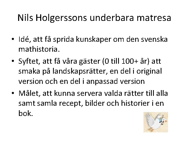 Nils Holgerssons underbara matresa • Idé, att få sprida kunskaper om den svenska mathistoria.