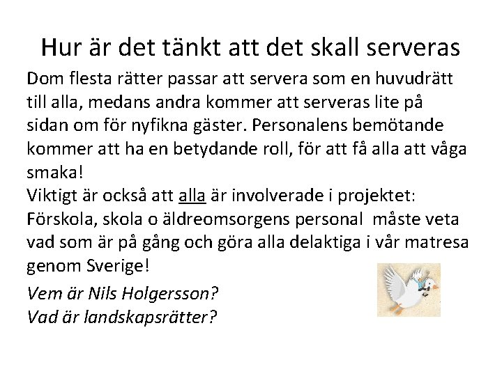 Hur är det tänkt att det skall serveras Dom flesta rätter passar att servera