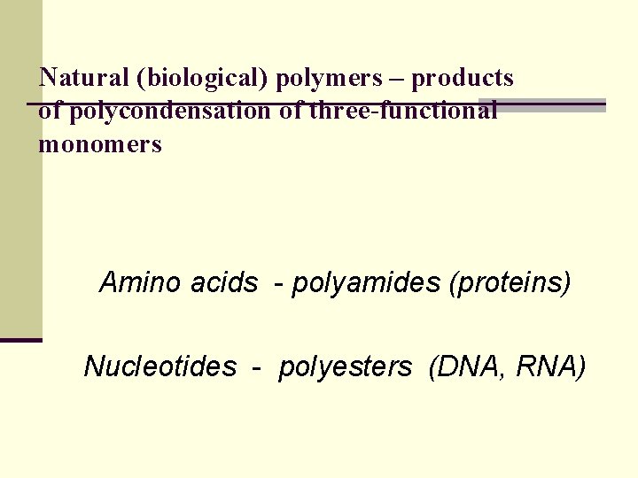 Natural (biological) polymers – products of polycondensation of three-functional monomers Amino acids - polyamides