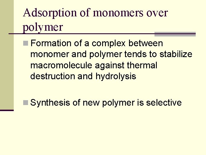 Adsorption of monomers over polymer n Formation of a complex between monomer and polymer