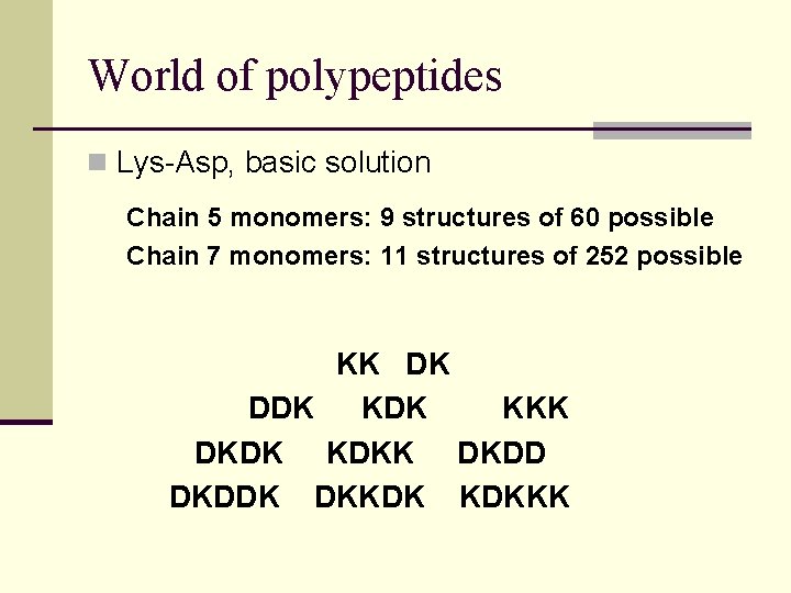 World of polypeptides n Lys-Asp, basic solution Chain 5 monomers: 9 structures of 60